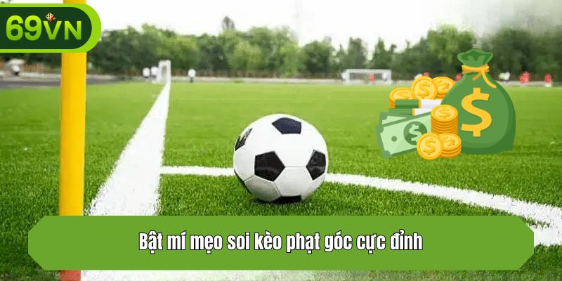 Bật mí mẹo soi kèo phạt góc cực đỉnh