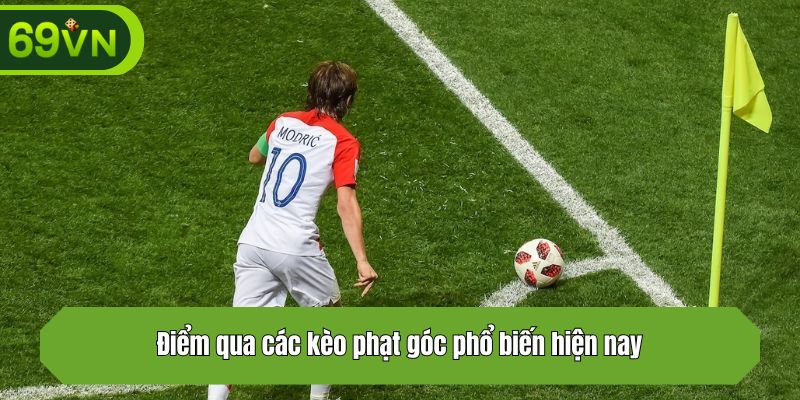 Điểm qua các kèo phạt góc phổ biến hiện nay