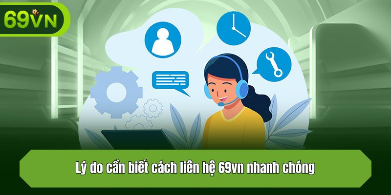 Vì sao cần biết cách liên hệ 69vn nhanh chóng? 