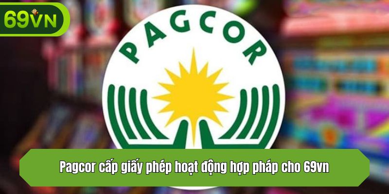 Pagcor cấp giấy phép hoạt động hợp pháp cho 69vn