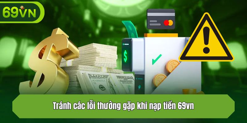 Tránh các lỗi thường gặp khi nạp tiền 69vn